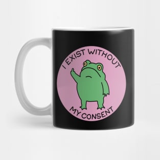 I exist without my consent Mug